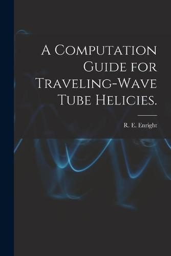 Cover image for A Computation Guide for Traveling-wave Tube Helicies.