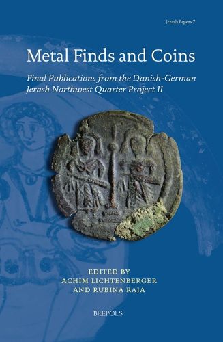 Cover image for Metal Finds and Coins: Final Publications from the Danish-German Jerash Northwest Quarter Project II