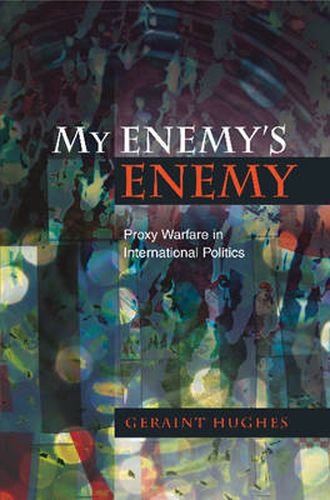 My Enemy's Enemy: Proxy Warfare in International Politics