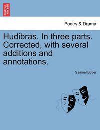 Cover image for Hudibras. in Three Parts. Corrected, with Several Additions and Annotations.