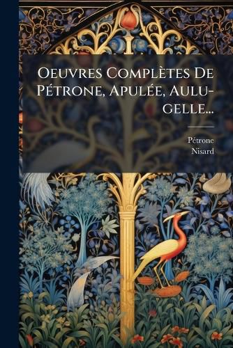 Cover image for Oeuvres Completes De Petrone, Apulee, Aulu-gelle...
