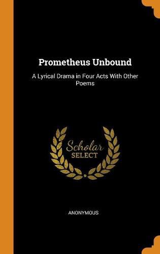 Cover image for Prometheus Unbound: A Lyrical Drama in Four Acts with Other Poems