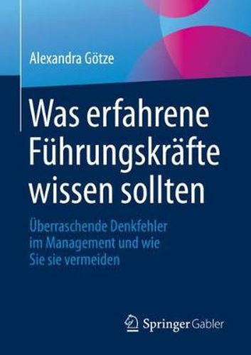 Cover image for Was Erfahrene Fuhrungskrafte Wissen Sollten: UEberraschende Denkfehler Im Management Und Wie Sie Sie Vermeiden