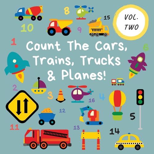 Cover image for Count The Cars, Trains, Trucks & Planes!: Volume 2 - A Fun Activity Book For 2-5 Year Olds