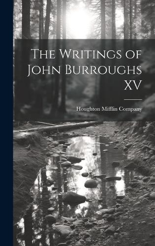 The Writings of John Burroughs XV