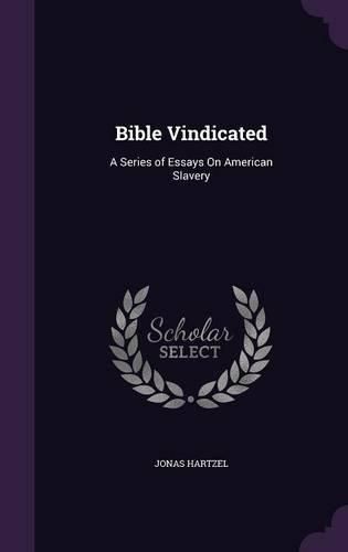 Bible Vindicated: A Series of Essays on American Slavery