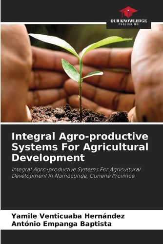 Cover image for Integral Agro-productive Systems For Agricultural Development