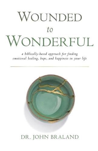 Cover image for Wounded to Wonderful: A Biblically-Based Approach for Finding Emotional Healing, Hope, and Happiness in Your Life