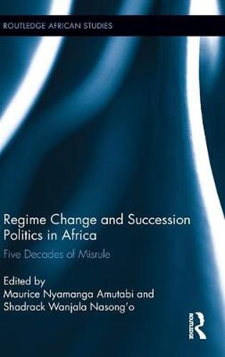 Cover image for Regime Change and Succession Politics in Africa: Five Decades of Misrule