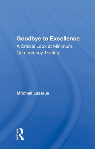 Cover image for Goodbye to Excellence: A Critical Look at Minimum Competency Testing