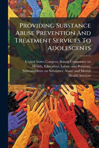 Cover image for Providing Substance Abuse Prevention And Treatment Services To Adolescents