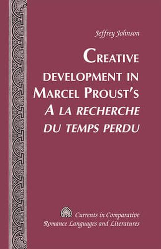 Cover image for Creative Development in Marcel Proust's  A la recherche du temps perdu