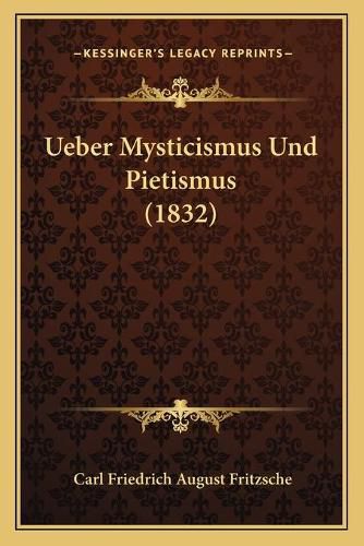 Ueber Mysticismus Und Pietismus (1832)