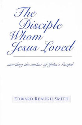 Cover image for The Disciple Whom Jesus Loved: Unveiling the Author of John's Gospel