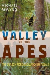 Cover image for Valley of the Apes: The Search for Sasquatch in Area X