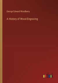 Cover image for A History of Wood-Engraving