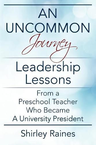 Cover image for An Uncommon Journey: Leadership Lessons From A Preschool Teacher Who Became A University President