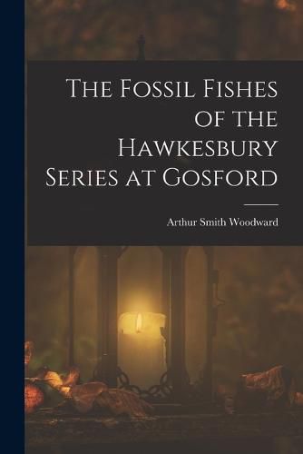 Cover image for The Fossil Fishes of the Hawkesbury Series at Gosford