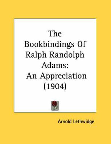 Cover image for The Bookbindings of Ralph Randolph Adams: An Appreciation (1904)