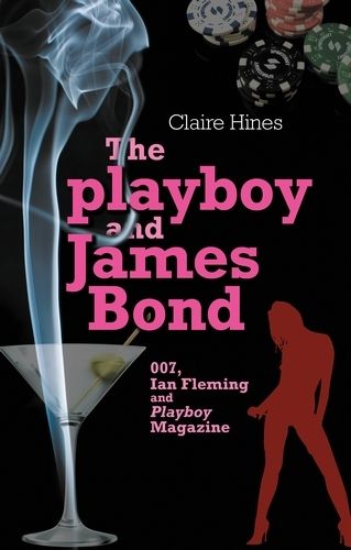 The Playboy and James Bond: 007, Ian Fleming and Playboy Magazine