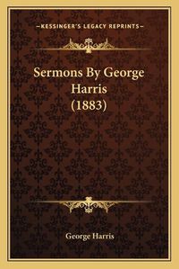 Cover image for Sermons by George Harris (1883) Sermons by George Harris (1883)