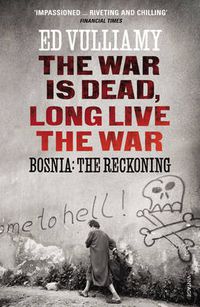 Cover image for The War is Dead, Long Live the War: Bosnia: the Reckoning