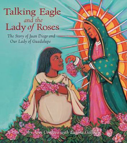 Cover image for Talking Eagle and the Lady of the Roses: The Story of Juan Diego and Our Lady of Guadalupe