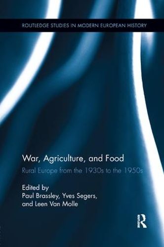 Cover image for War, Agriculture, and Food: Rural Europe from the 1930s to the 1950s