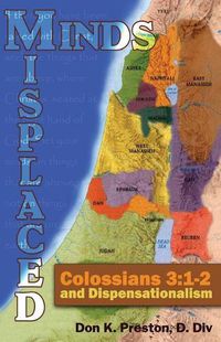 Cover image for Misplaced Minds: Colossians 3:1-2 and Dispensationalism: A Refutation of Zionism / Dispensationalism!