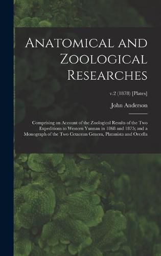 Anatomical and Zoological Researches: Comprising an Account of the Zoological Results of the Two Expeditions to Western Yunnan in 1868 and 1875; and a Monograph of the Two Cetacean Genera, Platanista and Orcella; v.2 (1878) [Plates]