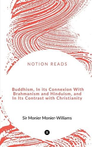 Cover image for Buddhism, in its Connexion with Brahmanism and Hinduism, and in its Contrast with Christianity