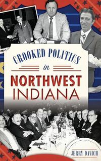 Cover image for Crooked Politics in Northwest Indiana