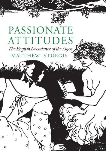 Passionate Attitudes: The English Decadence of the 1890s