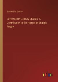 Cover image for Seventeenth-Century Studies. A Contribution to the History of English Poetry