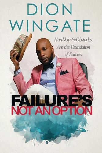 Cover image for Failure's Not an Option: Hardship and Obstacles Are the Foundation to Success Dion Wingate (Auto Pilot Revised)