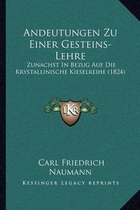 Cover image for Andeutungen Zu Einer Gesteins-Lehre: Zunachst in Bezug Auf Die Krystallinische Kieselreihe (1824)