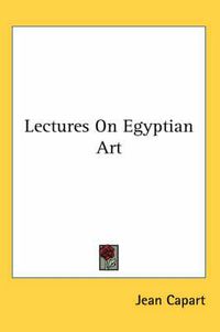 Cover image for Lectures on Egyptian Art