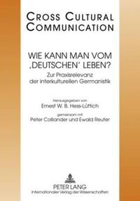 Cover image for Wie Kann Man Vom 'Deutschen' Leben?: Zur Praxisrelevanz Der Interkulturellen Germanistik- Redaktion: Marc Arn Und Michael Gabathuler