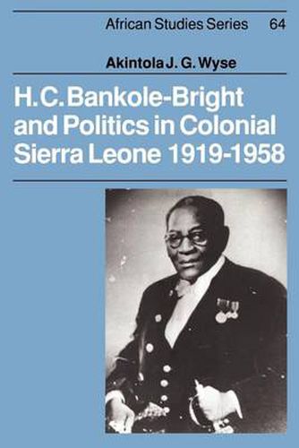 Cover image for H. C. Bankole-Bright and Politics in Colonial Sierra Leone, 1919-1958