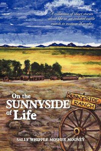 Cover image for On the Sunnyside of Life: A Collection of Short Stories about Life on an Isolated Cattle Ranch in Eastern Nevada