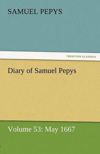Cover image for Diary of Samuel Pepys - Volume 53: May 1667