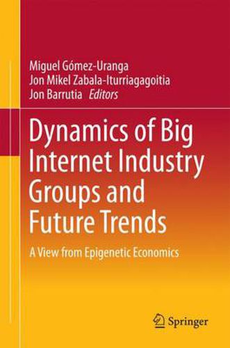 Cover image for Dynamics of Big Internet Industry Groups and Future Trends: A View from Epigenetic Economics