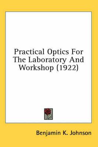 Cover image for Practical Optics for the Laboratory and Workshop (1922)