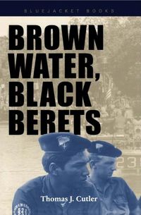 Cover image for Brown Water, Black Berets: Coastal and Riverine Warfare in Vietnam