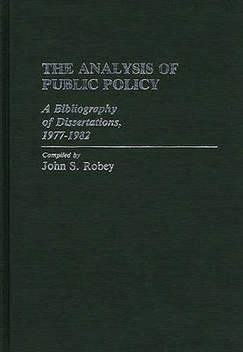 Cover image for The Analysis of Public Policy: A Bibliography of Dissertations, 1977-1982