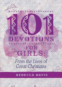 Cover image for 101 Devotions for Girls: From the lives of Great Christians