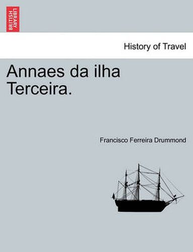 Cover image for Annaes Da Ilha Terceira. Tomo III