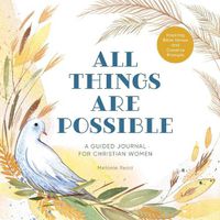 Cover image for All Things Are Possible: A Guided Journal for Christian Women with Inspiring Bible Verses and Creative Prompts