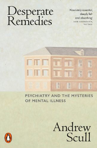 Cover image for Desperate Remedies: Psychiatry and the Mysteries of Mental Illness