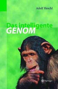 Cover image for Das Intelligente Genom: UEber Die Entstehung Des Menschlichen Geistes Durch Mutation Und Selektion